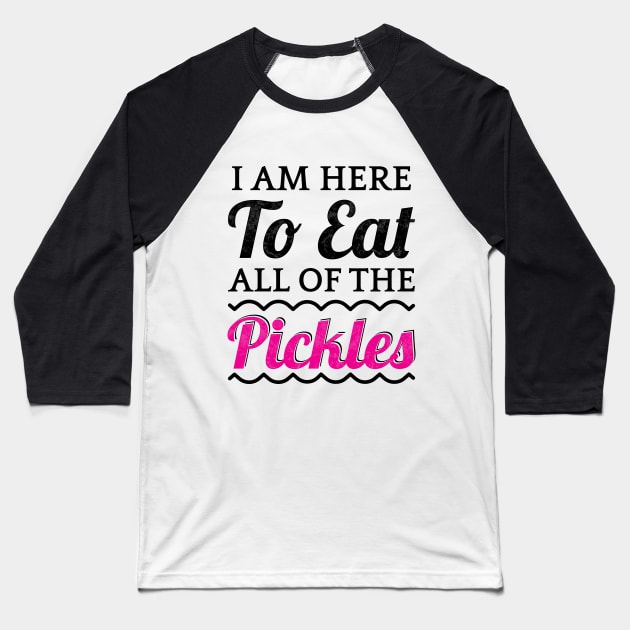 I Am Here To Eat All Of The Pickles Baseball T-Shirt by TeeMaruf